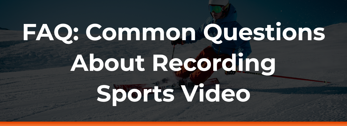 FAQ: Common questions about recording sports video