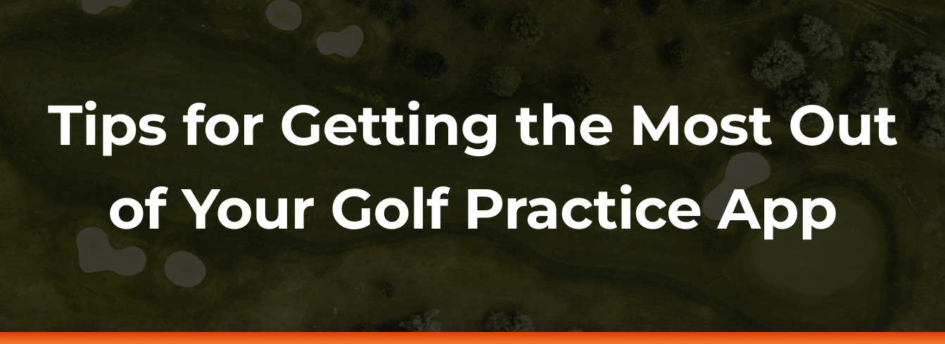 Tips for Getting the most out of your golf practice app