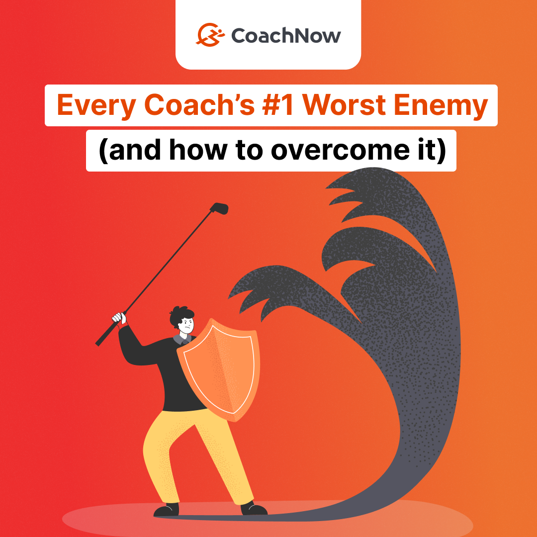 Every Coach’s #1 Worst Enemy (and how to overcome it)