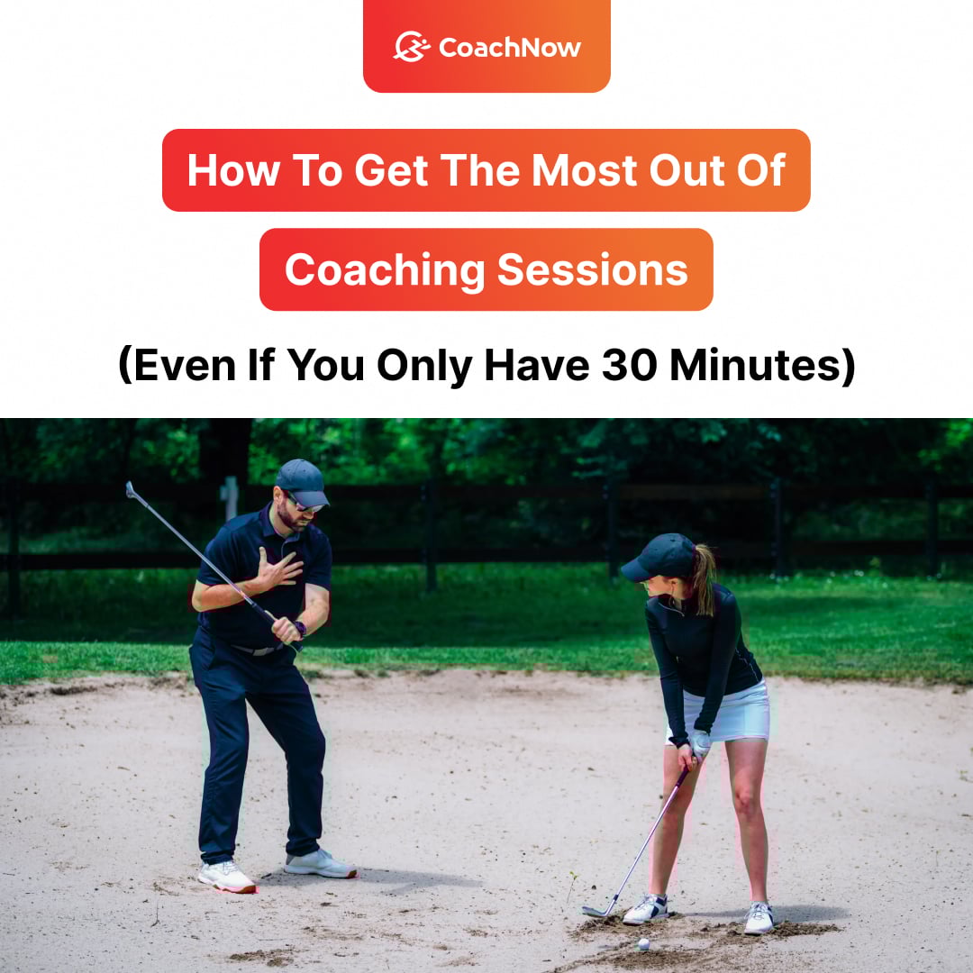 Get the Most Out of Coaching Sessions (Even If You Only Have 30 Mins)